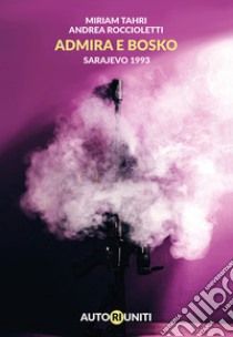 Admira e Bosko. Sarajevo 1993 libro di Tahri Miriam; Roccioletti Andrea
