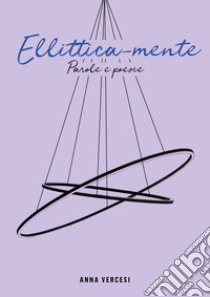 Ellittica-mente. Parole e poesie libro di Vercesi Anna