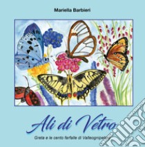 Ali di vetro. Greta e le cento farfalle di Valleognipetalo libro di Barbieri Mariella