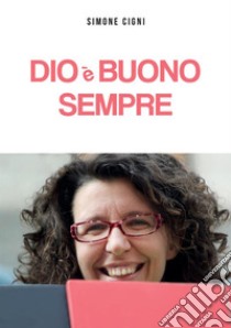 Dio è buono sempre libro di Cigni Simone