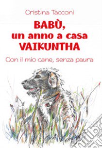 Babù, un anno a casa Vaikuntha. Con il mio cane, senza paura libro di Tacconi Cristina