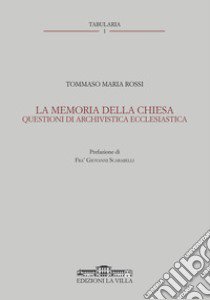 La memoria della Chiesa. Questioni di archivistica ecclesiastica libro di Rossi Tommaso Maria