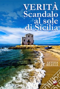 Verità. Scandalo al sole di Sicilia libro di Bilella Letizia