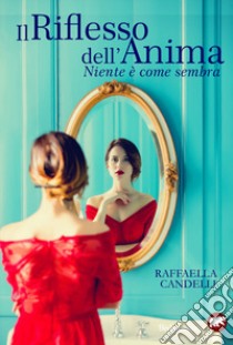 Il riflesso dell'anima. Niente è come sembra libro di Candelli Raffaella