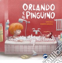 Orlando e il pinguino. Ediz. illustrata libro di Galli Sara