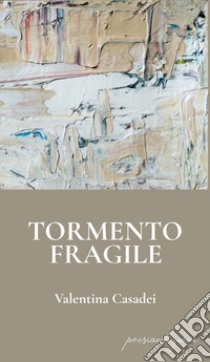 Tormento fragile libro di Casadei Valentina