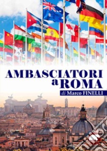 Ambasciatori a Roma libro di Finelli Marco