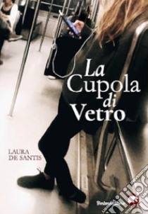 La cupola di vetro libro di De Santis Laura