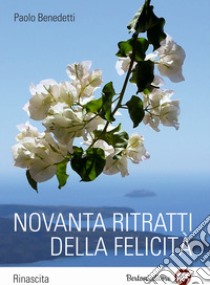 Novanta ritratti della felicità libro di Benedetti Paolo