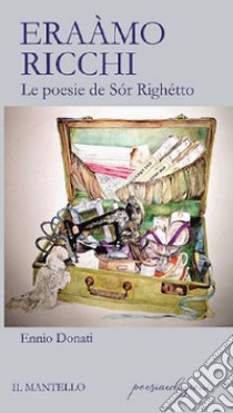 Eraàmo ricchi. Le poesie de Sór Righétto libro di Donati Ennio