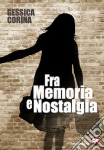 Fra memoria e nostalgia libro di Corina Gessica