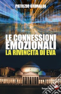 Le connessioni emozionali. La rivincita di Eva libro di Grimaldi Patrizio