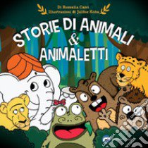 Storie di animali & animaletti. Ediz. illustrata libro di Calvi Rossella