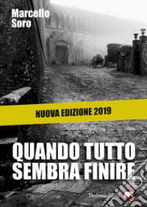 Quando tutto sembra finire. Nuova ediz. libro di Soro Marcello