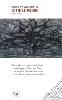 Tutte le poesie (1960-1984) libro di Quadrelli Rodolfo; Lipparini F. (cur.)