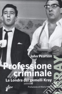 Professione criminale. La Londra dei gemelli Kray libro di Pearson John