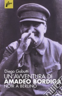 Un'avventura di Amadeo Bordiga libro di Gabutti Diego