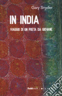 In India. Viaggio di un poeta da giovane libro di Snyder Gary