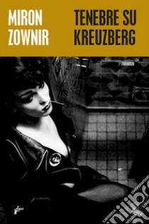 Tenebre su kreuzberg libro di Zownir Miron