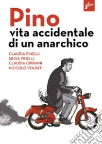 Pino. Vita accidentale di un anarchico libro di Pinelli Claudia; Pinelli Silvia; Cipriani Claudia