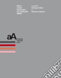 Web e società democratica. Un matrimonio difficile libro di Vitale E. (cur.); Cattaneo F. (cur.)