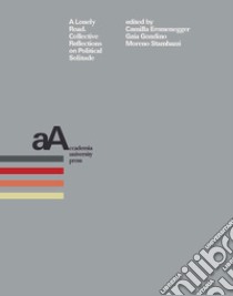 A lonely road. Collective reflections on political solitude libro di Emmenegger C. (cur.); Gondino G. (cur.); Stambazzi M. (cur.)