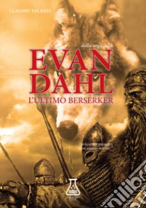 Evan Dahl. L'ultimo Berserker. 5.56. Nuova ediz. libro di Talanti Claudio