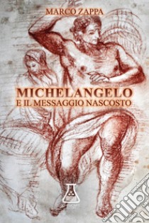 Michelangelo e il messaggio nascosto libro di Zappa Marco