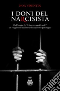 I doni del narcisista. Nuova ediz. libro di Visentin Noà