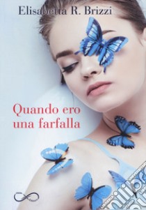 Quando ero una farfalla libro di Brizzi Elisabetta R.