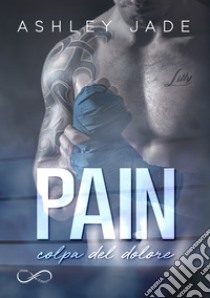 Pain. Colpa del dolore libro di Jade Ashley