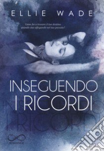 Inseguendo i ricordi libro di Wade Ellie