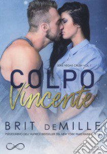 Colpo vincente. Vegas crush. Vol. 1 libro di Miller Raine