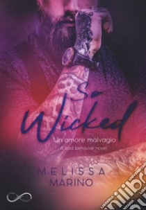 So wicked. A bad behavior novel. Vol. 3 libro di Marino Melissa