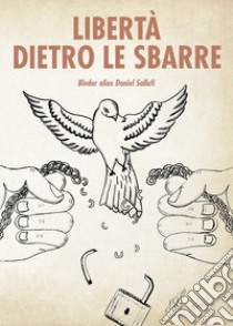 Libertà dietro le sbarre libro di Sallufi Daniel