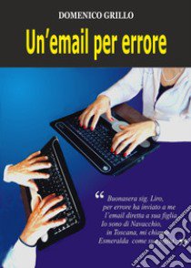 Un'email per errore libro di Grillo Domenico