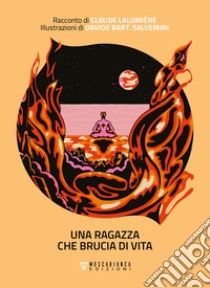 Una ragazza che brucia di vita libro di Lalumière Claude; Crudeli D. (cur.)