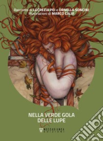 Nella verde gola delle lupe libro di Pei Lucrezia; Soncini Ornella