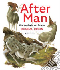 After man. Una zoologia del futuro. Ediz. a colori libro di Dixon Dougal