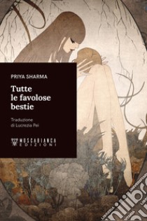 Tutte le favolose bestie libro di Sharma Priya