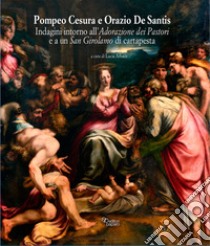 Pompeo Cesura e Orazio De Santis. Indagini intorno all'Adorazione dei pastori e a un San Girolamo di cartapesta libro di Arbace L. (cur.)