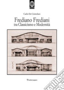 Frediano Frediani tra classicismo e modernità libro di De Cristofaro Carlo