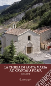 La chiesa di Santa Maria ad Cryptas a Fossa. Guida breve libro di Pezzuto L. (cur.)