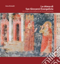 La chiesa di San Giovanni Evangelista. Un inedito ciclo di affreschi del Trecento ad Aversa libro di Grimaldi Anna