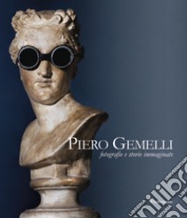 Piero Gemelli. Fotografie e storie immaginate. Ediz. illustrata libro di Gemelli Piero; Baravelli M. V. (cur.)