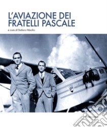 L'aviazione dei fratelli Pascale libro di Mavilio S. (cur.)