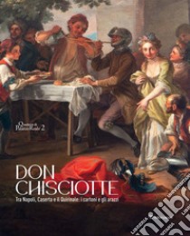 Don Chisciotte. Tra Napoli, Caserta e il Quirinale: i cartoni e gli arazzi. Ediz. illustrata libro di Epifani M. (cur.); Sánchez García E. (cur.)