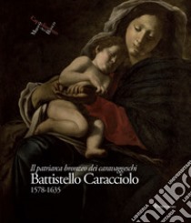 Battistello Caracciolo 1578-1635. Il patriarca bronzeo dei caravaggeschi. Ediz. illustrata libro di Causa S. (cur.)