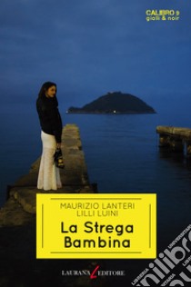 La strega bambina libro di Lanteri Maurizio; Luini Lilli