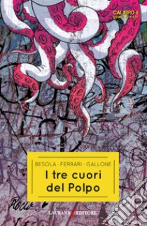 I tre cuori del polpo libro di Besola Riccardo; Ferrari Andrea; Gallone Francesco